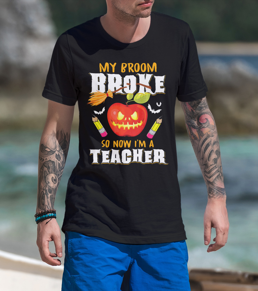 My Broom Broke Apple Pencil Bats Now I'm A Teacher T-Shirt