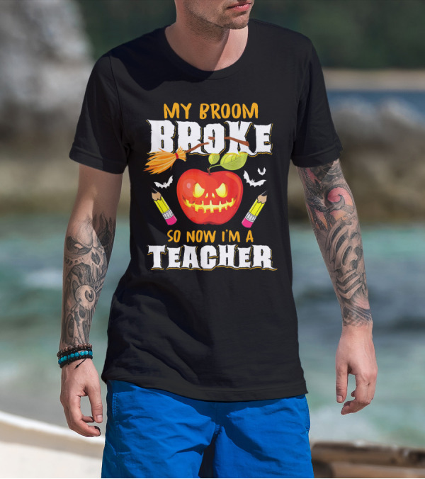 My Broom Broke Apple Pencil Bats Now I'm A Teacher T-Shirt