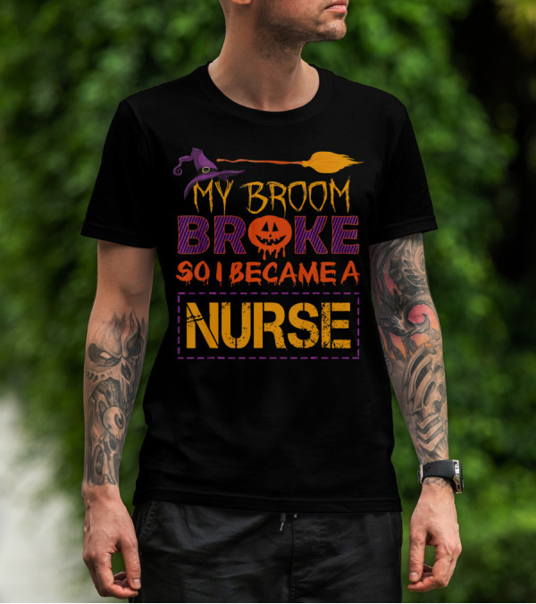 Halloween Witch Broom Broke So I Became A Nurse T-Shirt