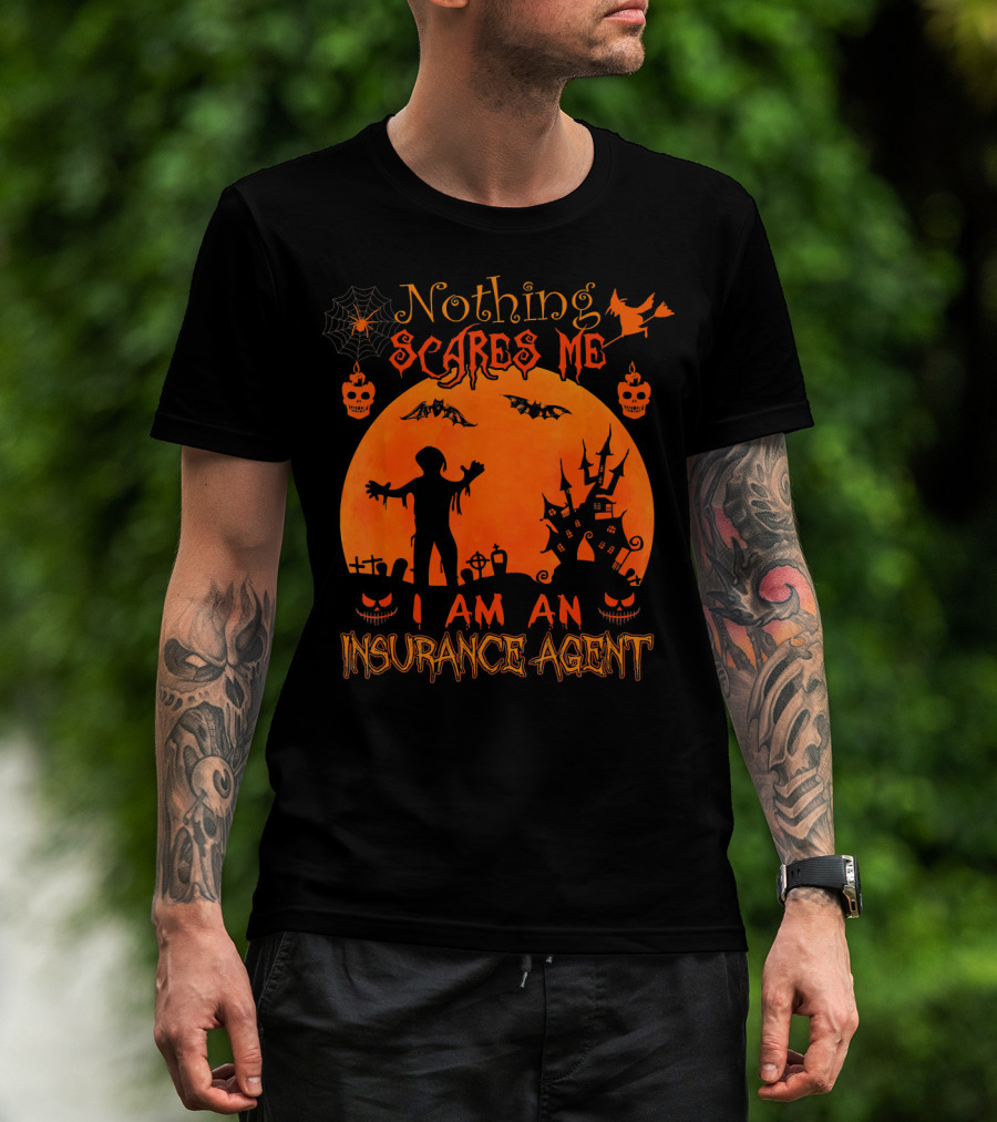 Nothing Scares Me I Am An Insurance Agent Halloween Zombie Pumpkin Haunted House T-Shirt