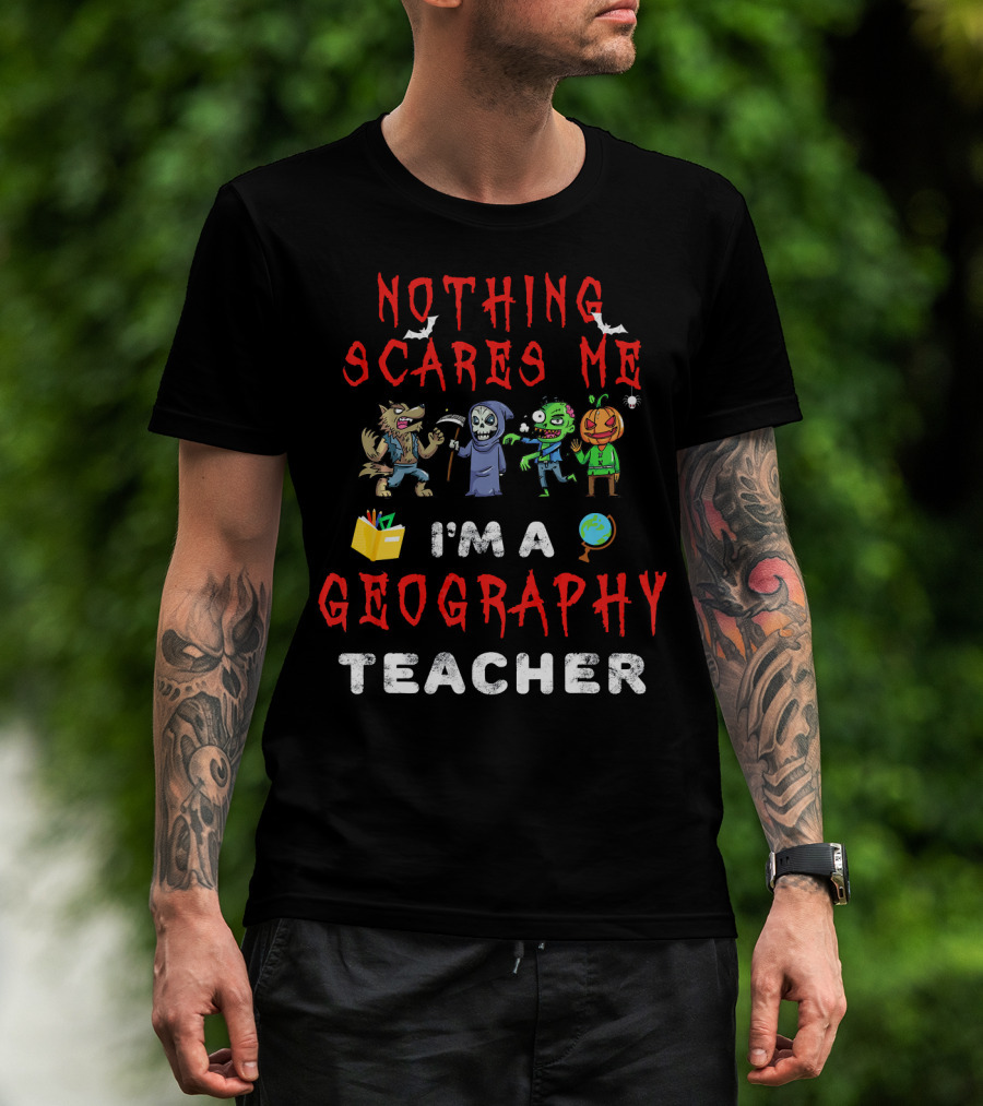 Nothing Scares Me I'm A Geography Teacher Halloween Monsters T-Shirt