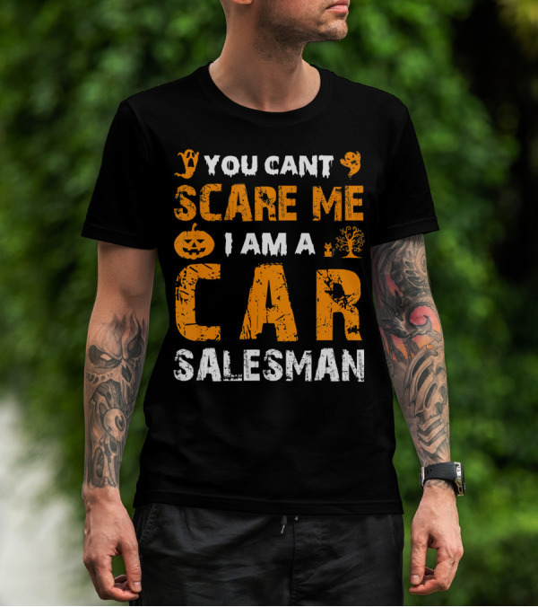 Halloween You Can't Scare Me I Am A Car Salesman T-Shirt