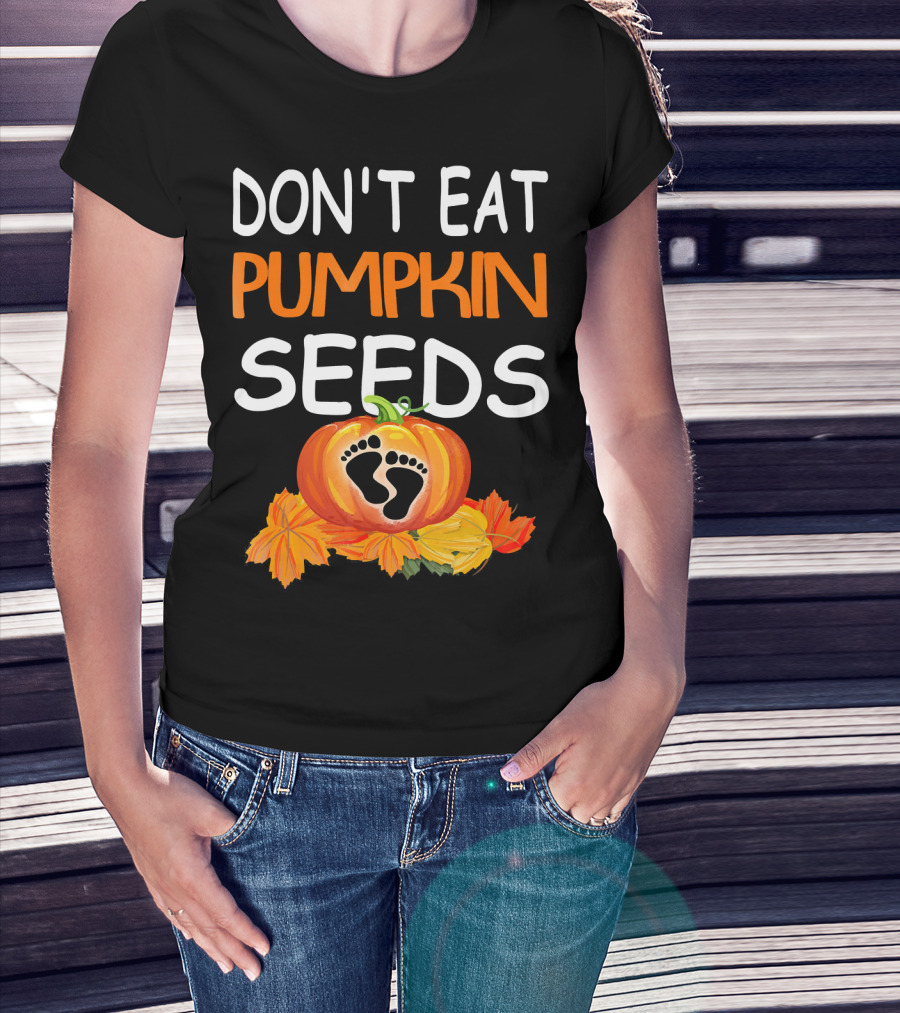 Don't Eat Pumpkin Seeds Pregnant Feet Leaves T-Shirt