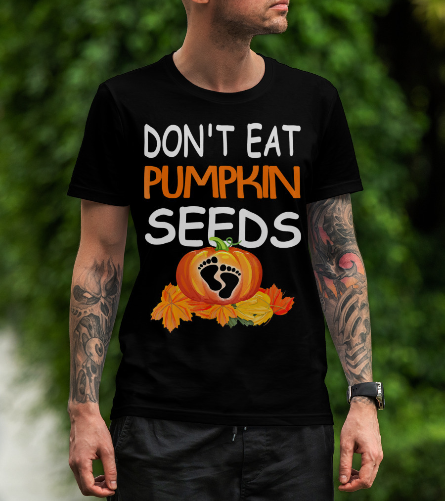 Don't Eat Pumpkin Seeds Pregnant Feet Leaves T-Shirt