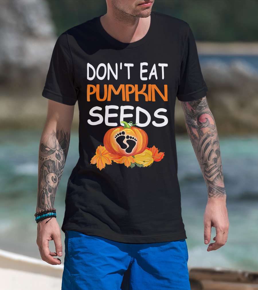 Don't Eat Pumpkin Seeds Pregnant Feet Leaves T-Shirt
