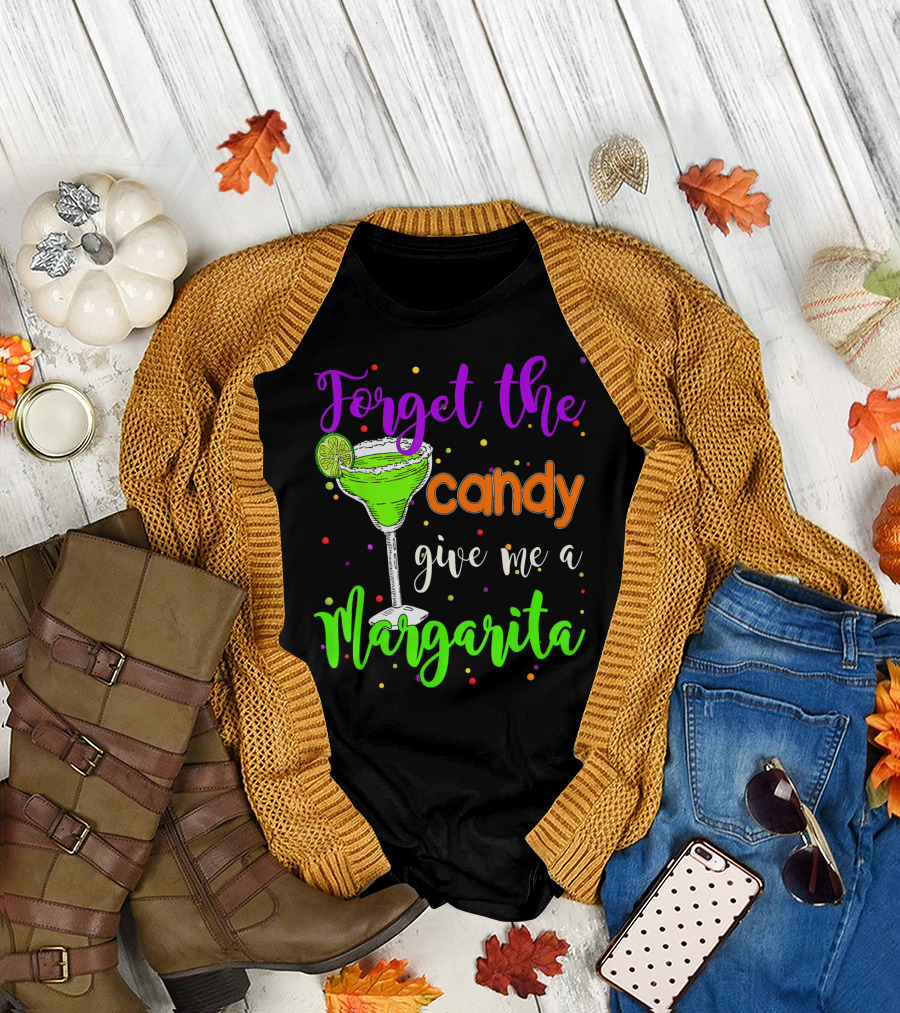 Forget the Candy Give Me a Margarita Cocktail Humor T-Shirt