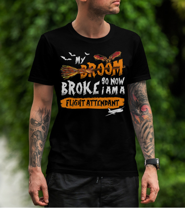 My Broom Broke So Now I Am A Flight Attendant T-Shirt