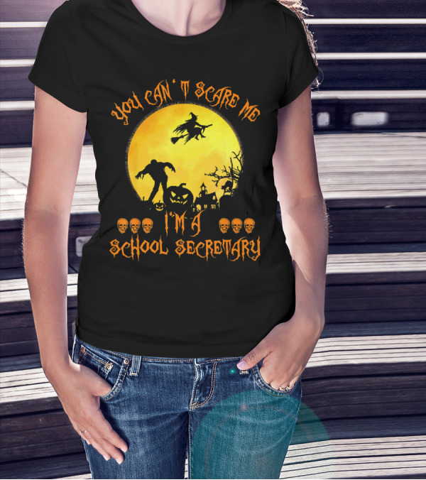 You Can't Scare Me I'm A School Secretary Halloween Witch Pumpkin Skulls T-Shirt