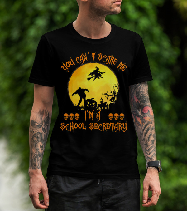 You Can't Scare Me I'm A School Secretary Halloween Witch Pumpkin Skulls T-Shirt
