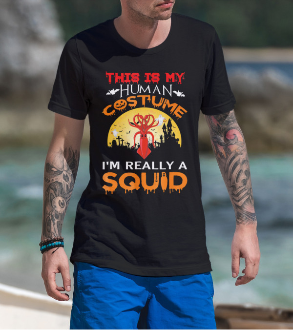 This Is My Human Costume I'm Really A Squid Halloween Scene With Squid And Spooky Background T-Shirt