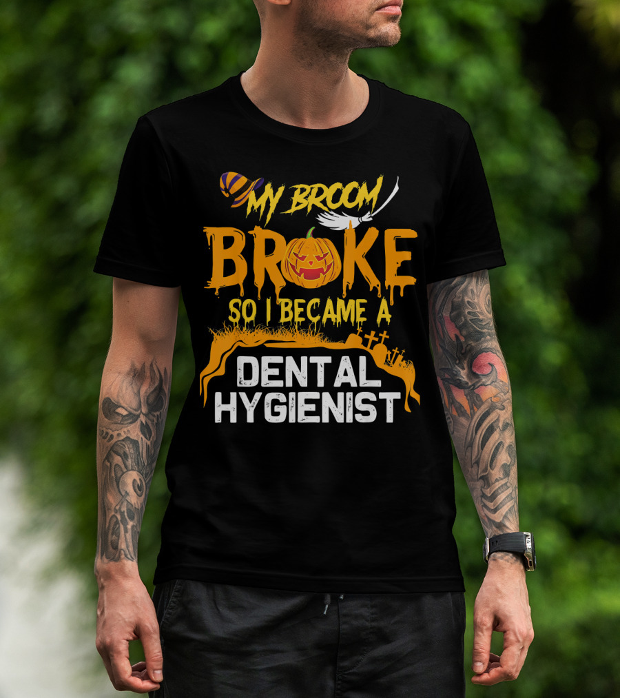 Halloween Costume My Broom Broke So I Became A Dental Hygienist T-Shirt