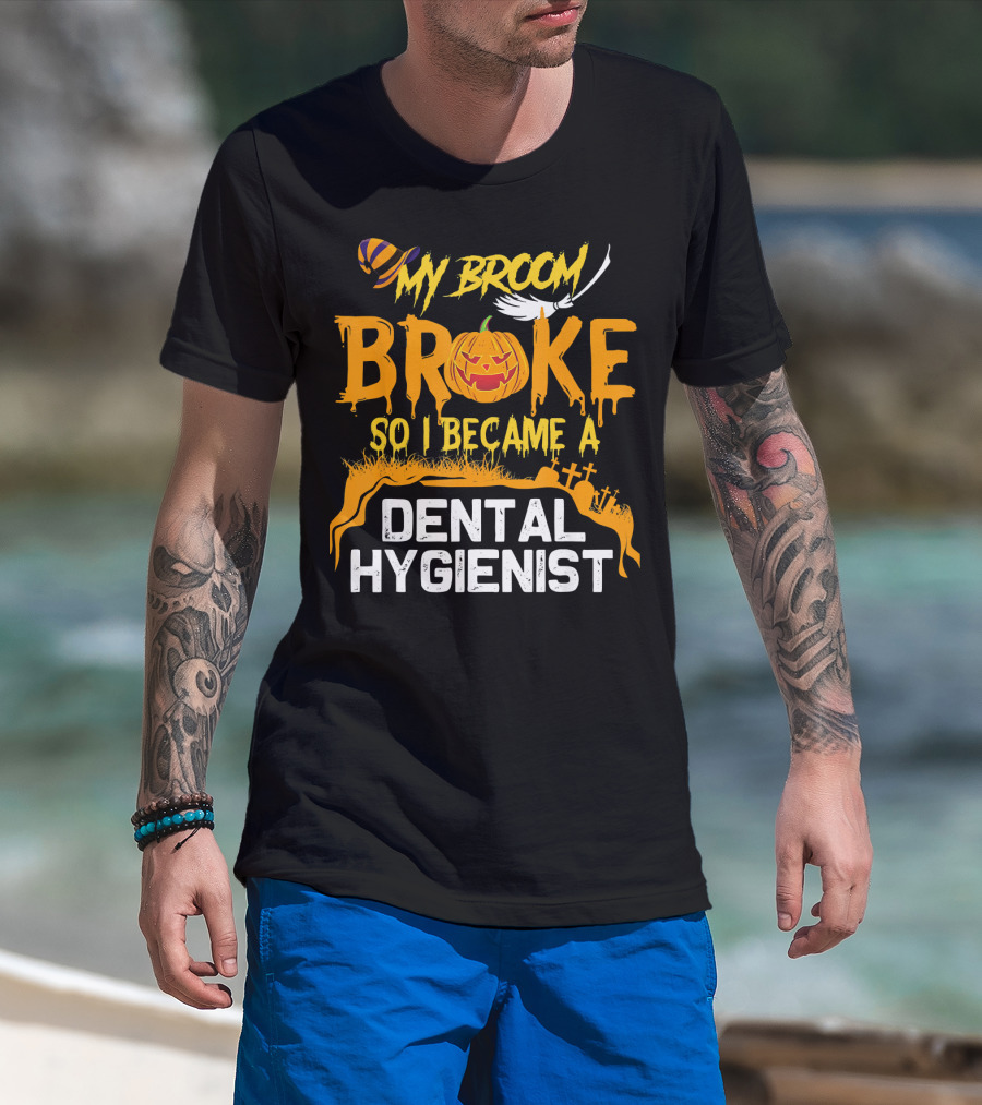 Halloween Costume My Broom Broke So I Became A Dental Hygienist T-Shirt