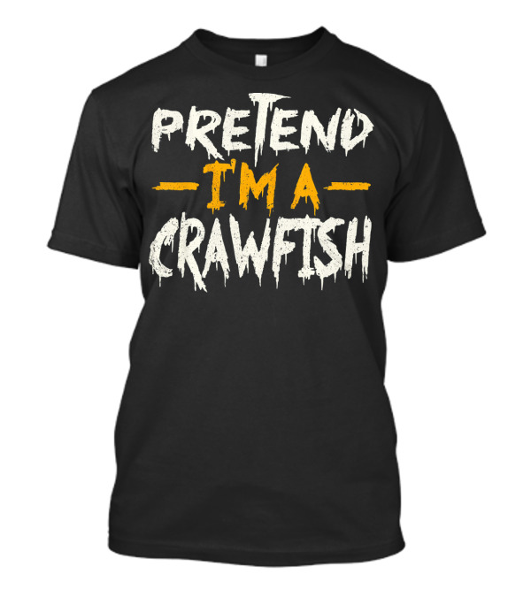 Pretend I'm A Crawfish T-Shirt