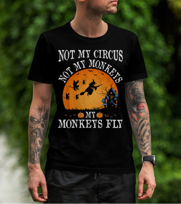 Not My Circus Not My Monkeys My Monkeys Fly Halloween Witch Bats🎃 T-Shirt