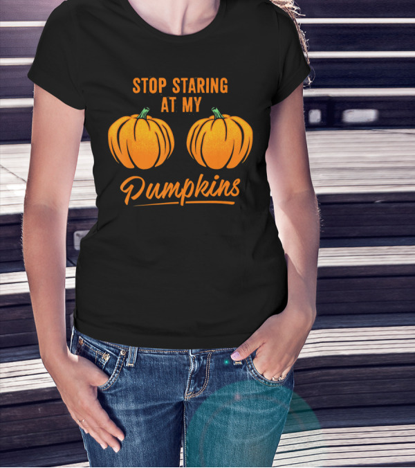 Stop Staring At My Pumpkins Halloween Humor T-Shirt
