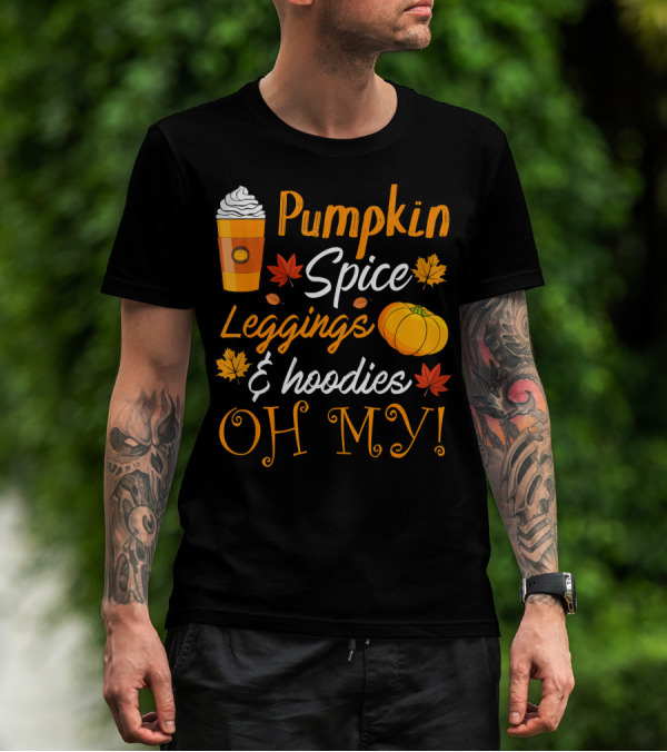 Pumpkin Spice Leggings Hoodies Oh My T-Shirt