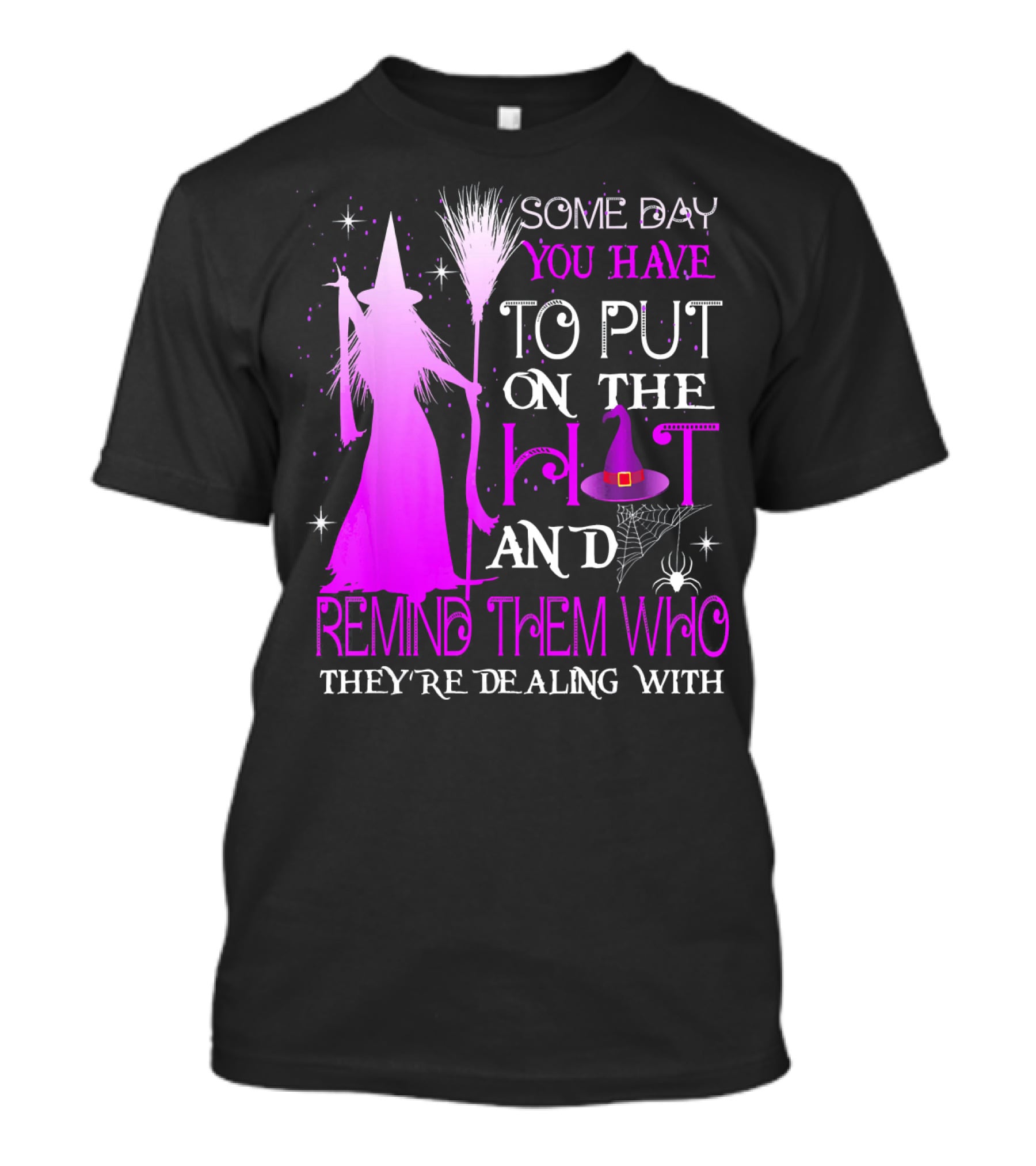 Some Day You Have To Put On The Hat And Remind Them Who They're Dealing T-Shirt