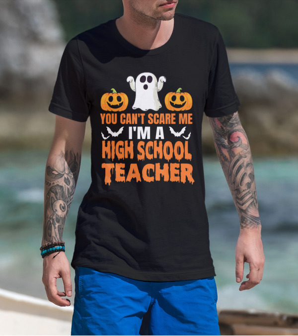 You Can't Scare Me I'm A High School Teacher Ghost Pumpkins Bats Halloween T-Shirt