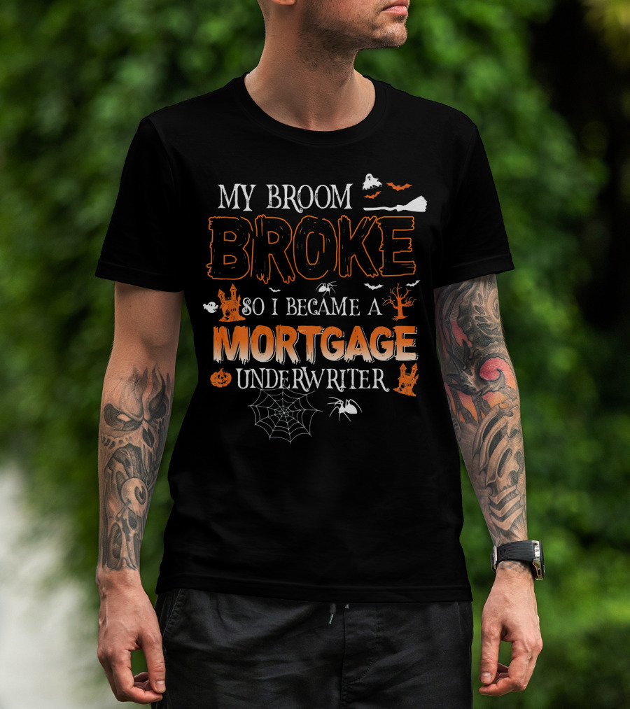 My Broom Broke So I Became A Mortgage Underwriter Halloween Ghosts And Spiders T-Shirt
