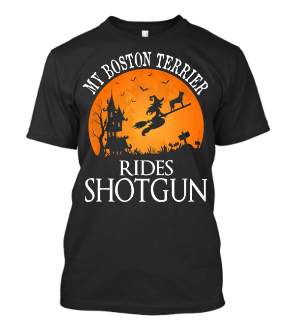 My Boston Terrier Rides Shotgun With Witch In Halloween Night Scene T-Shirt