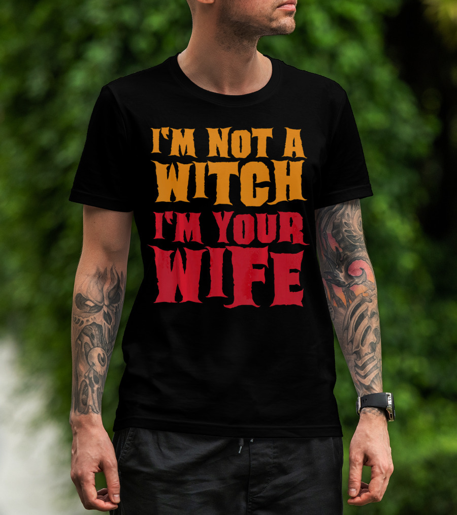 I'm Not A Witch I'm Your Wife Funny Halloween T-Shirt