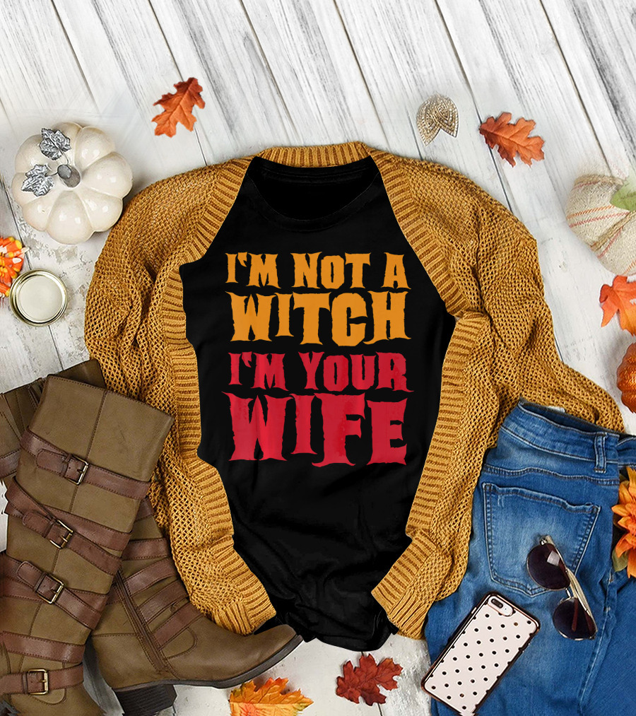 I'm Not A Witch I'm Your Wife Funny Halloween T-Shirt