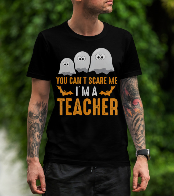 You Can't Scare Me I'm A Teacher Halloween Costume T-Shirt