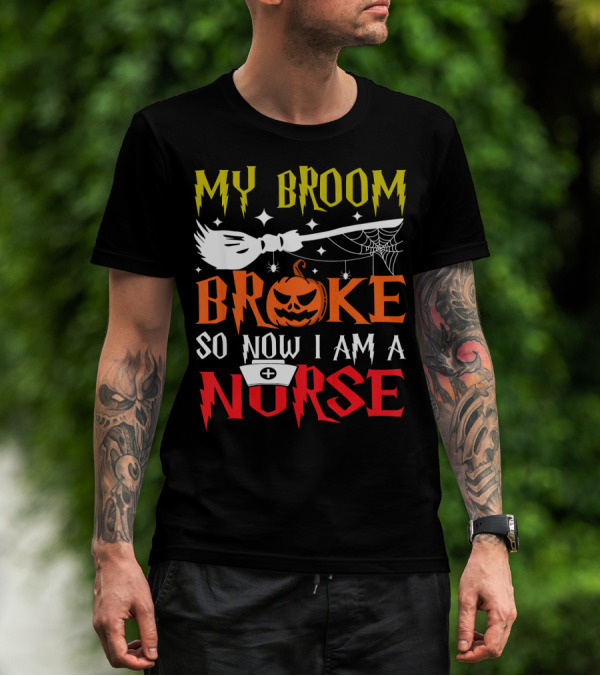 My Broom Broke So Now I Am A Nurse Pumpkin Halloween T-Shirt