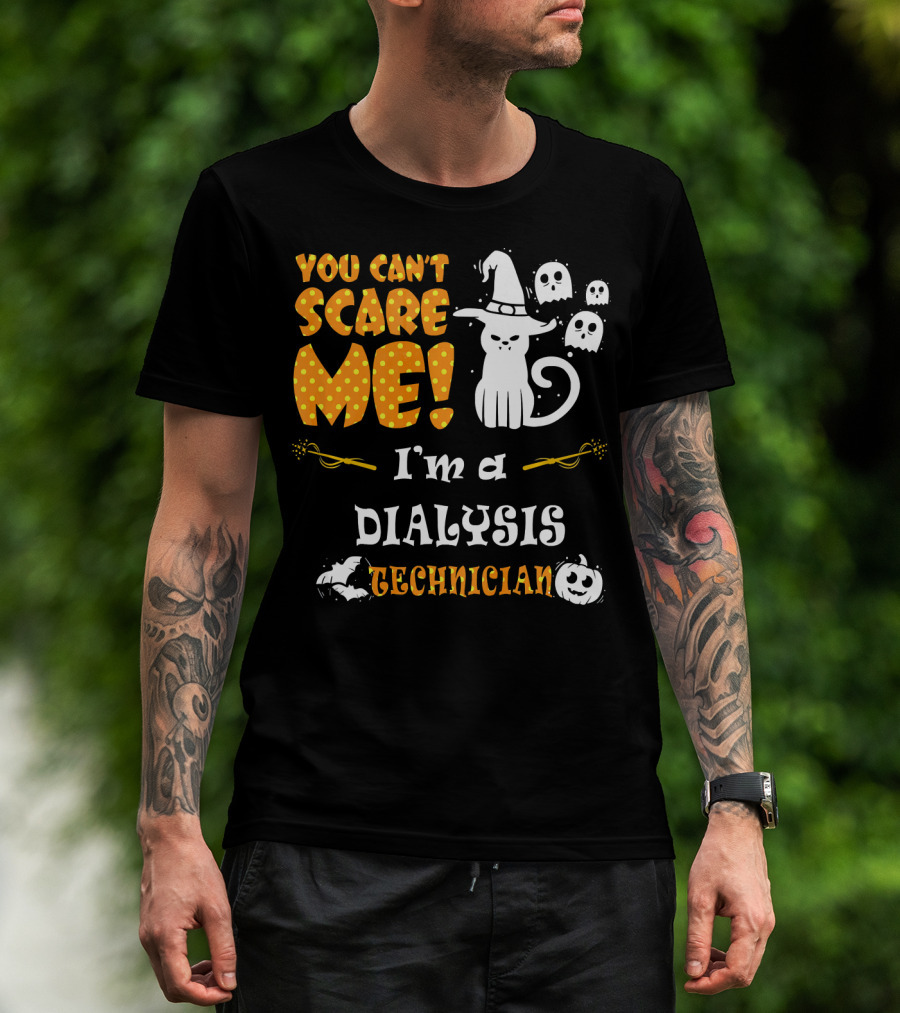 You Can't Scare ME I'm A Dialysis Technician T-Shirt