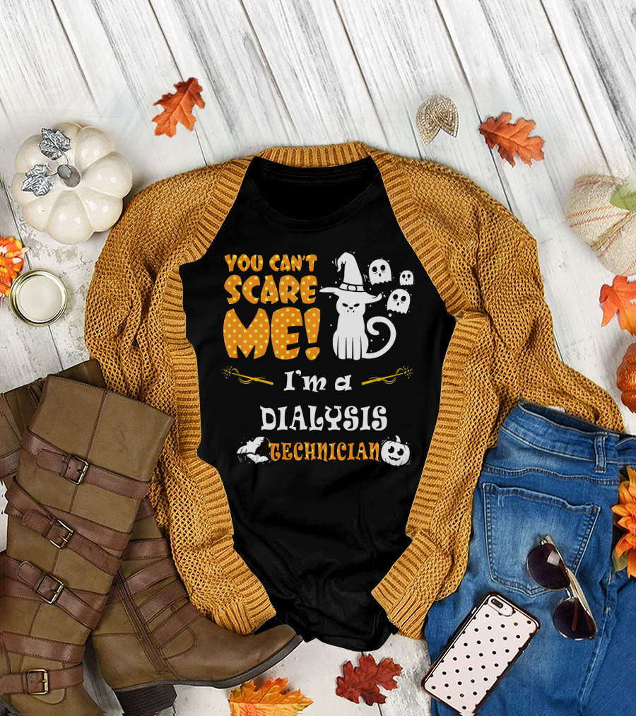 YOU CAN'T SCARE ME I'M A DIALYSIS TECHNICIAN T-Shirt