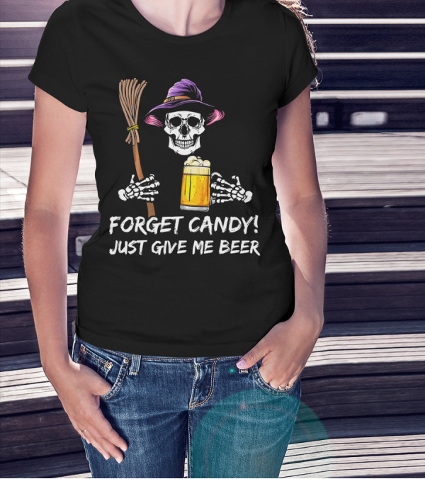 Forget Candy Just Give Me Beer Halloween Funny Drinking Skeleton Witch T-Shirt