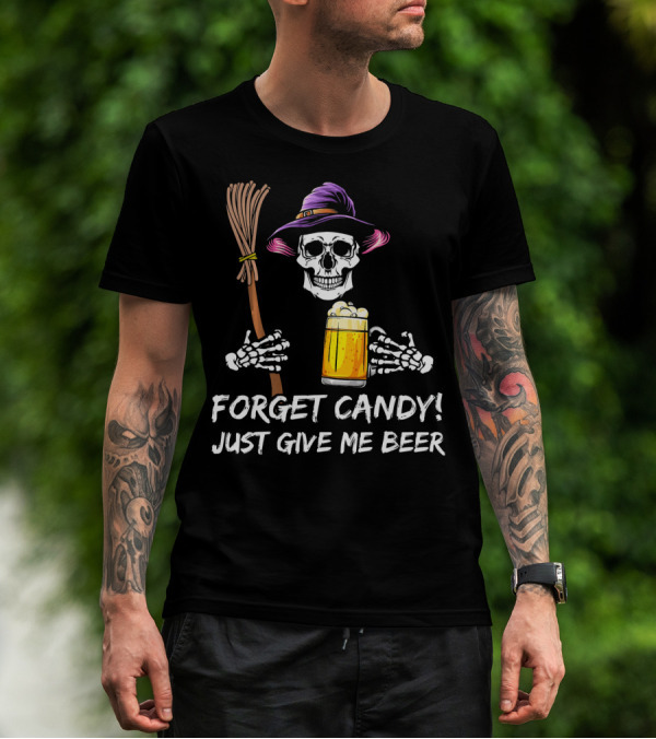 Forget Candy Just Give Me Beer Halloween Funny Drinking Skeleton Witch T-Shirt