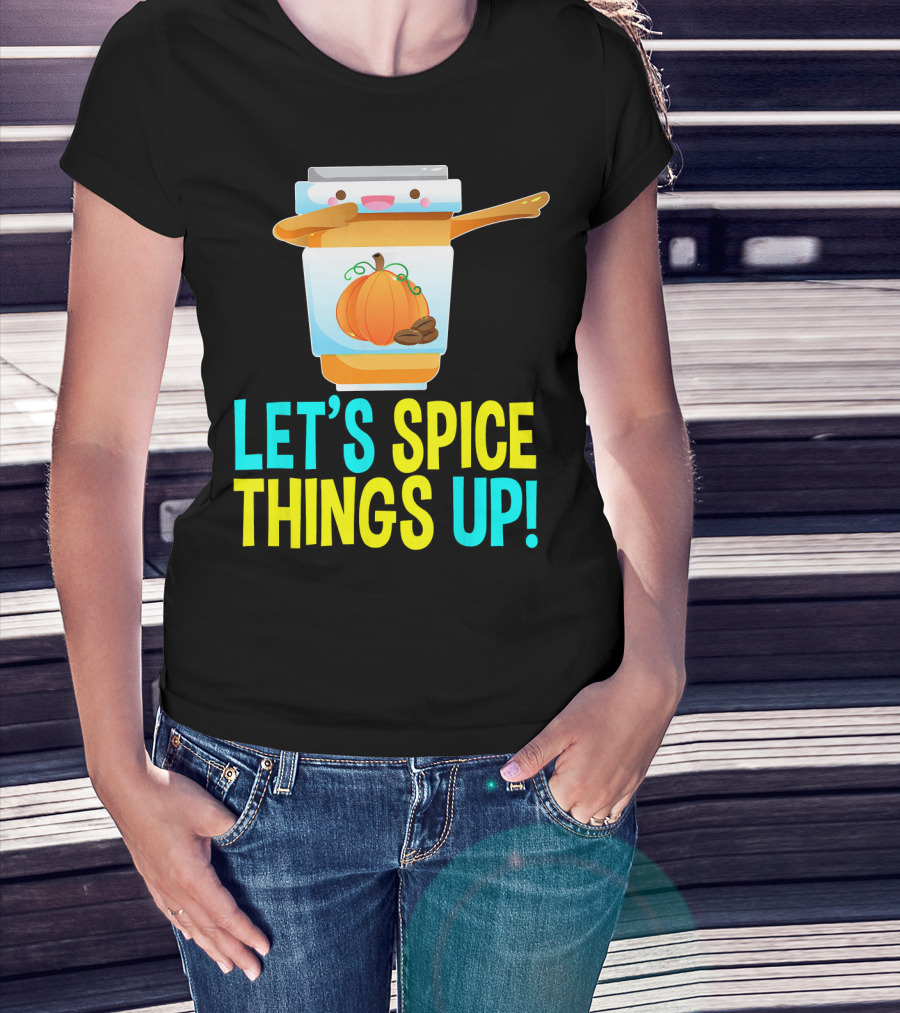 Let's Spice Things Up Pumpkin Spice Latte T-Shirt