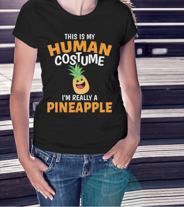 This Is My Human Costume I'm Really A Pineapple T-Shirt