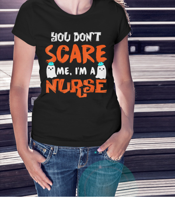 You Don't Scare Me I'm A Nurse With Ghosts Halloween T-Shirt