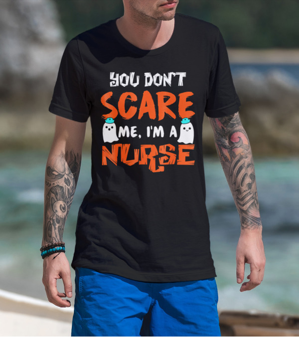 You Don't Scare Me I'm A Nurse With Ghosts Halloween T-Shirt