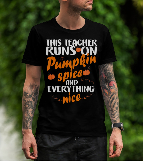 This Teacher Runs On Pumpkin Spice And Everything Nice T-Shirt