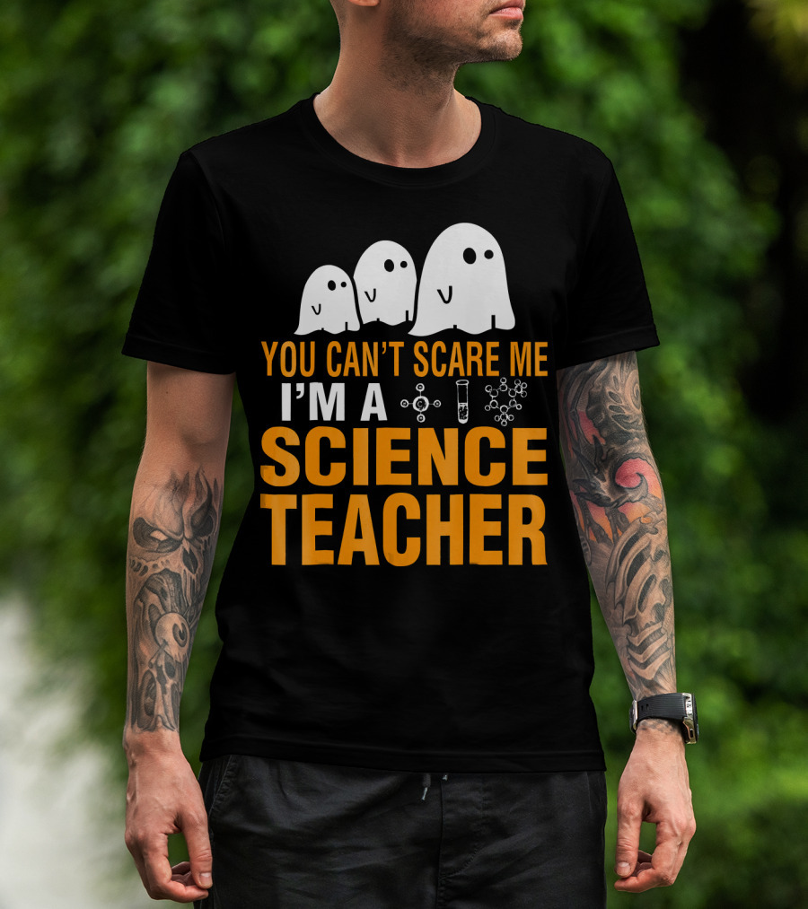 You Can't Scare Me I'm A Science Teacher Ghosts Molecule Test Tube Chemistry Elements T-Shirt