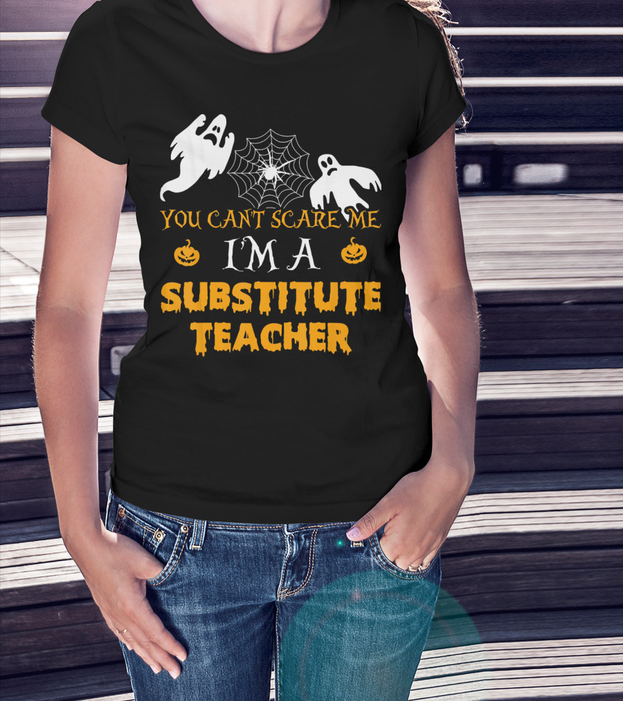 You Can't Scare Me I'm A Substitute Teacher Ghosts Spider Web Pumpkin T-Shirt