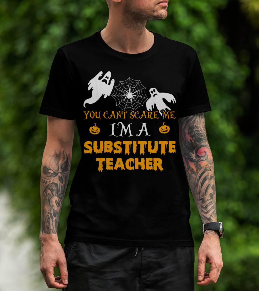 You Can't Scare Me I'm A Substitute Teacher Ghosts Spider Web Pumpkin T-Shirt