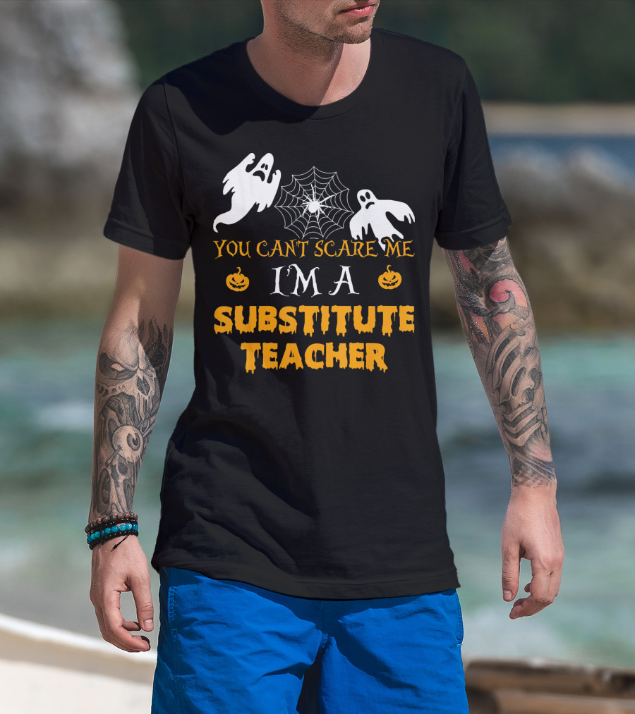 You Can't Scare Me I'm A Substitute Teacher Ghosts Spider Web Pumpkin T-Shirt