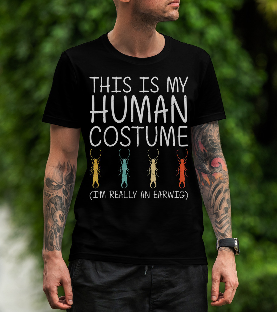 This Is My Human Costume I'm Really An Earwig Halloween T-Shirt