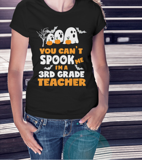 You Can't Spook Me I'm A 3rd Grade Teacher Halloween Ghosts Pumpkins Bats T-Shirt