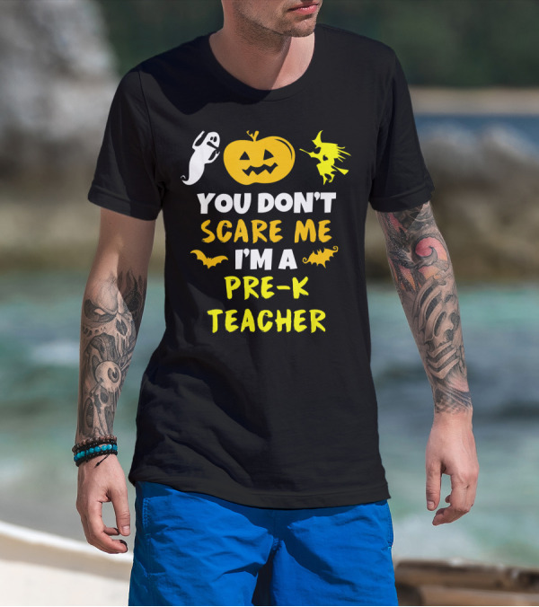 You Don't Scare Me I'm A Pre-K Teacher Halloween Ghost Witch Pumpkin Bat T-Shirt
