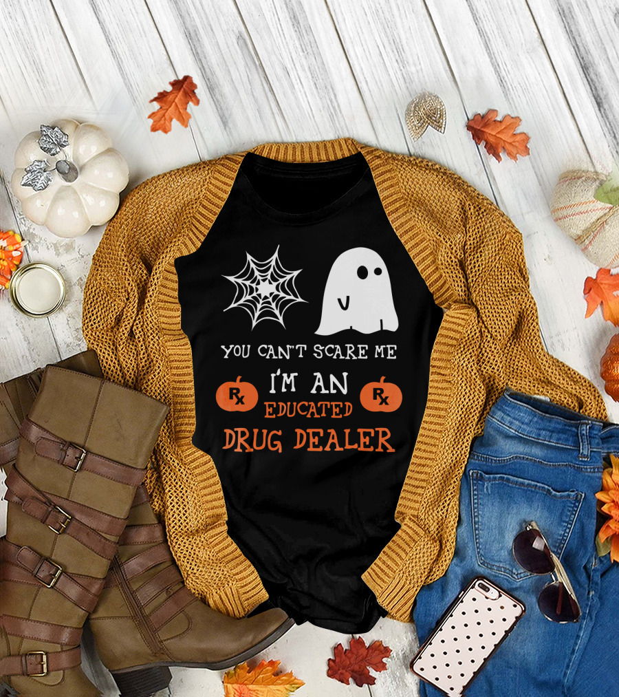 You Can't Scare Me I'm an Educated Drug Dealer Ghost Halloween T-Shirt