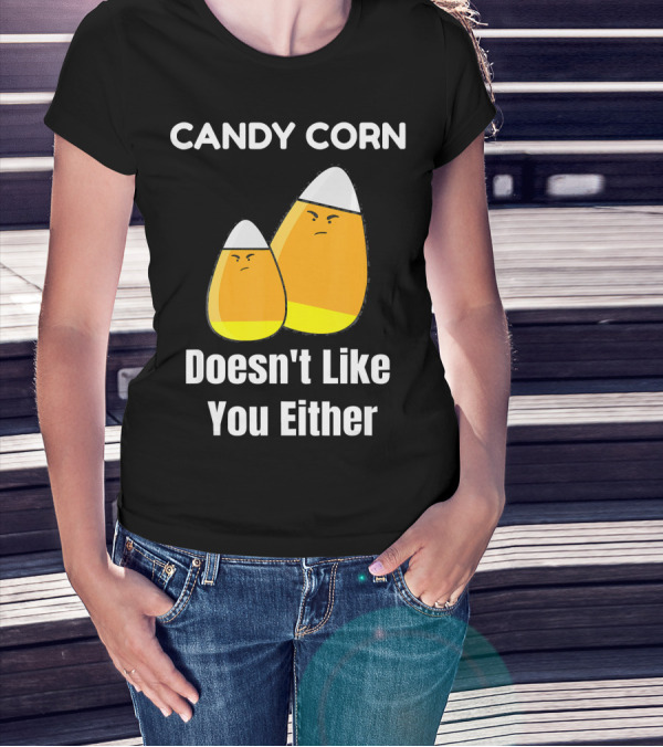 Candy Corn Doesn't Like You Either T-Shirt
