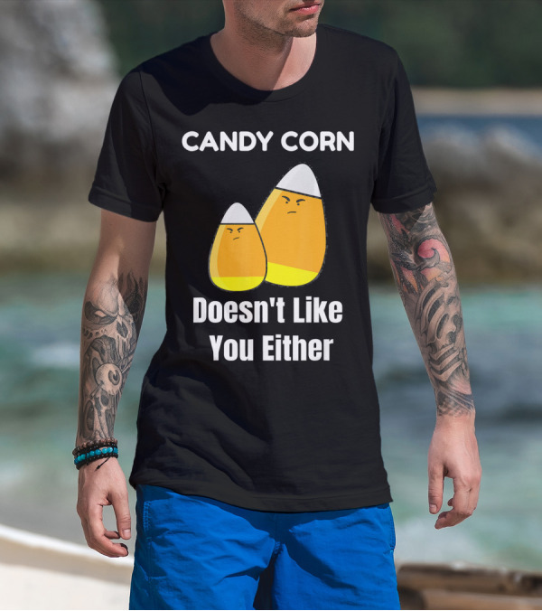 Candy Corn Doesn't Like You Either T-Shirt