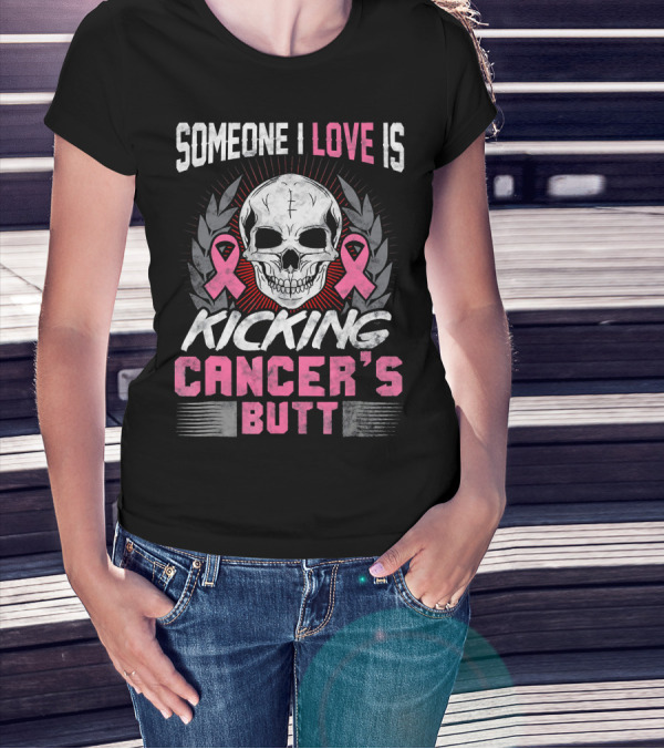 Someone I Love Is Kicking Cancer's Butt Skull And Pink Ribbons T-Shirt