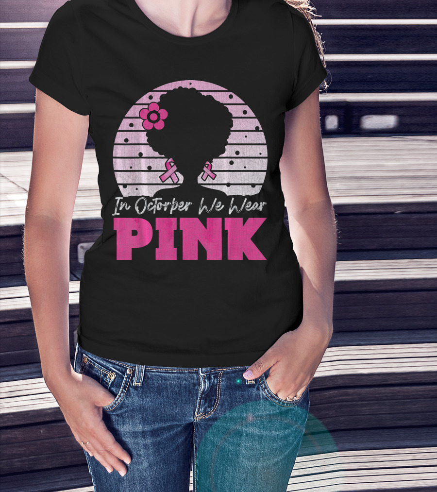 In October We Wear Pink Breast Cancer Awareness Afro Woman T-Shirt