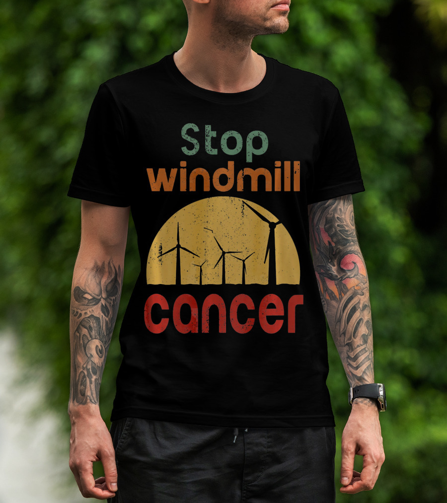 Stop Windmill Cancer Awareness Donald Renewable Energy T-Shirt